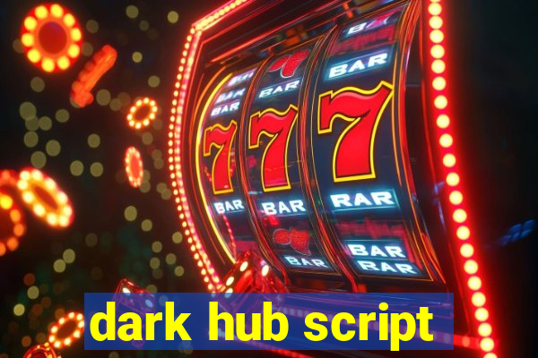 dark hub script